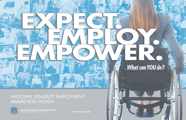 Courtesy graphicNational Disability Employment Awareness Month seeks to raise awareness about disability employment issues. This year’s theme is “Expect. Employ. Empower.” Although NDEAM is a national campaign, lower level awareness helps to increase opportunities for people with disabilities. 